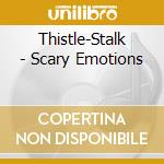 Thistle-Stalk - Scary Emotions cd musicale di Thistle