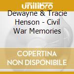 Dewayne & Tracie Henson - Civil War Memories cd