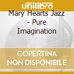 Mary Hearts Jazz - Pure Imagination cd