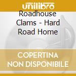 Roadhouse Clams - Hard Road Home cd