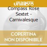 Compass Rose Sextet - Carnivalesque cd