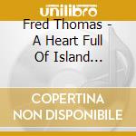 Fred Thomas - A Heart Full Of Island Favorites cd