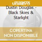 Dustin Douglas - Black Skies & Starlight cd