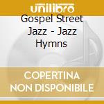 Gospel Street Jazz - Jazz Hymns cd musicale di Gospel Street Jazz