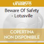 Beware Of Safety - Lotusville cd