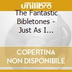 The Fantastic Bibletones - Just As I Am cd musicale di The Fantastic Bibletones