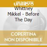 Whittney Mikkel - Before The Day cd