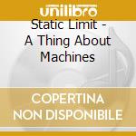 Static Limit - A Thing About Machines cd