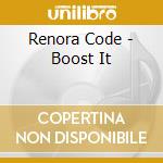 Renora Code - Boost It cd musicale di Renora Code