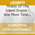 Pirates Of The Inland Empire - One More Time Forever cd