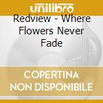 Redview - Where Flowers Never Fade cd