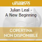 Julian Leal - A New Beginning cd musicale di Julian Leal