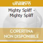 Mighty Spliff - Mighty Spliff cd musicale di Mighty Spliff