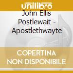 John Ellis Postlewait - Apostlethwayte cd