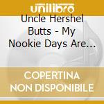 Uncle Hershel Butts - My Nookie Days Are Over cd