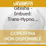 Gitesha - Imbued: Trans-Hypno Jazz cd musicale di Gitesha