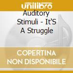Auditory Stimuli - It'S A Struggle cd