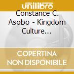 Constance C. Asobo - Kingdom Culture Praise, Vol. 1: No Longer Bound cd musicale di Constance C. Asobo