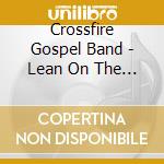 Crossfire Gospel Band - Lean On The Lord cd musicale di Crossfire Gospel Band
