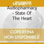 Audiopharmacy - State Of The Heart cd musicale di Audiopharmacy