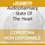 Audiopharmacy - State Of The Heart cd