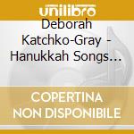 Deborah Katchko-Gray - Hanukkah Songs Of Light And Hope cd