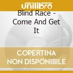 Blind Race - Come And Get It cd