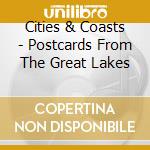 Cities & Coasts - Postcards From The Great Lakes cd