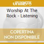 Worship At The Rock - Listening