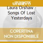 Laura Orshaw - Songs Of Lost Yesterdays cd