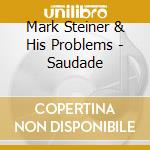 Mark Steiner & His Problems - Saudade