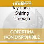 Ray Luna - Shining Through cd musicale di Ray Luna