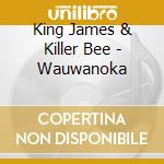 King James & Killer Bee - Wauwanoka cd