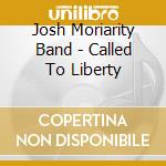 Josh Moriarity Band - Called To Liberty cd