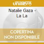 Natalie Gaza - La La cd