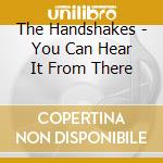 The Handshakes - You Can Hear It From There cd
