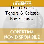 The Other 3 Tenors & Celeste Rue - The Other 3 Tenors Live In Concert cd musicale di The Other 3 Tenors & Celeste Rue