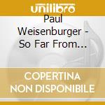 Paul Weisenburger - So Far From Here cd