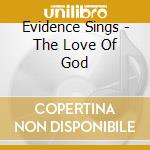 Evidence Sings - The Love Of God cd musicale di Evidence Sings