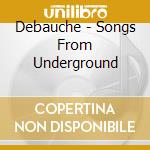 Debauche - Songs From Underground cd