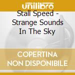 Stall Speed - Strange Sounds In The Sky cd
