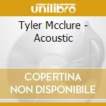 Tyler Mcclure - Acoustic cd musicale di Tyler Mcclure
