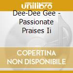 Dee-Dee Gee - Passionate Praises Ii cd