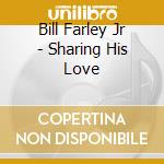 Bill Farley Jr - Sharing His Love cd