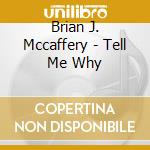 Brian J. Mccaffery - Tell Me Why cd