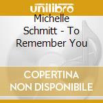 Michelle Schmitt - To Remember You cd musicale di Michelle Schmitt