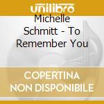 Michelle Schmitt - To Remember You cd
