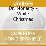Dr. Moriarity - White Christmas cd musicale di Dr. Moriarity