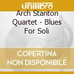 Arch Stanton Quartet - Blues For Soli cd