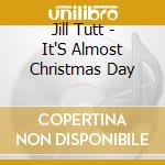 Jill Tutt - It'S Almost Christmas Day cd